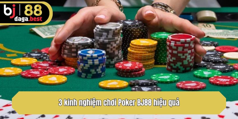 3 kinh nghiệm chơi Poker BJ88 hiệu quả