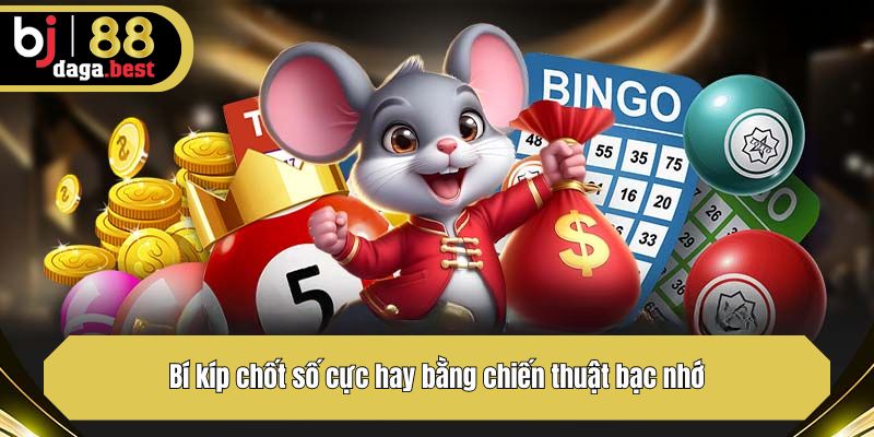 Bí kíp chốt số cực hay bằng chiến thuật bạc nhớ