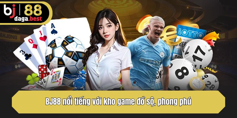 BJ88 nổi tiếng với kho game đồ sộ, phong phú