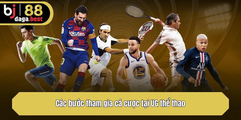 Các bước tham gia cá cược tại UG thể thao