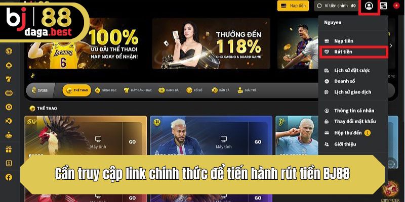 Cần truy cập link chính thức để tiến hành rút tiền BJ88