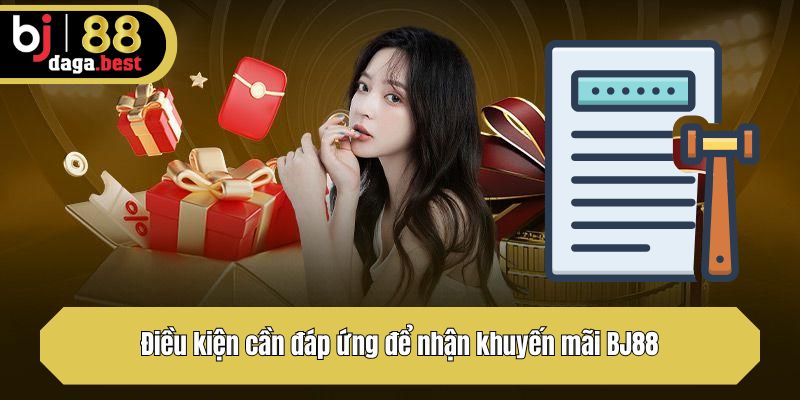 Điều kiện cần đáp ứng để nhận khuyến mãi BJ88