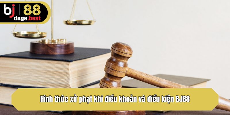 Hình thức xử phạt khi điều khoản và điều kiện BJ88