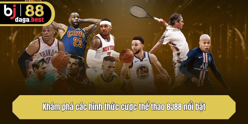 Khám phá các hình thức cược thể thao BJ88 nổi bật