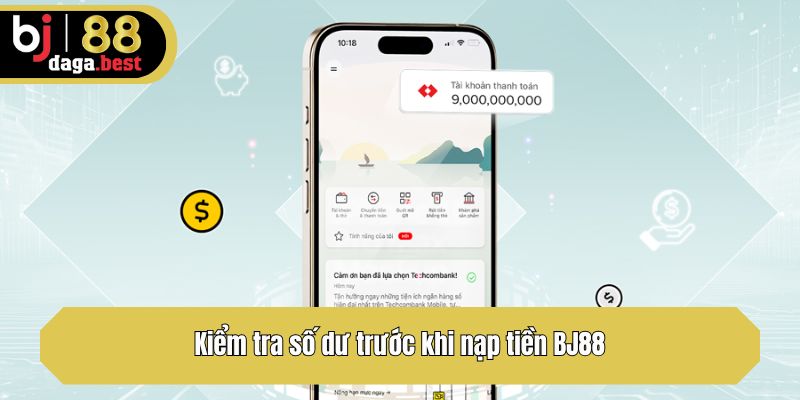 Kiểm tra số dư trước khi nạp tiền BJ88