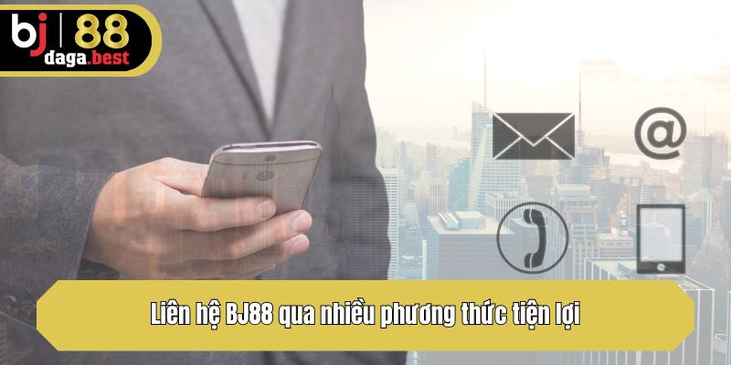 Liên hệ BJ88 qua nhiều phương thức tiện lợi