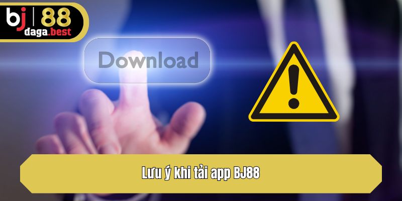 Lưu ý khi tải app BJ88
