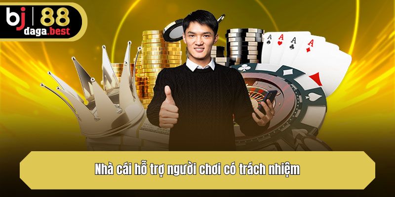 Nhà cái hỗ trợ người chơi có trách nhiệm