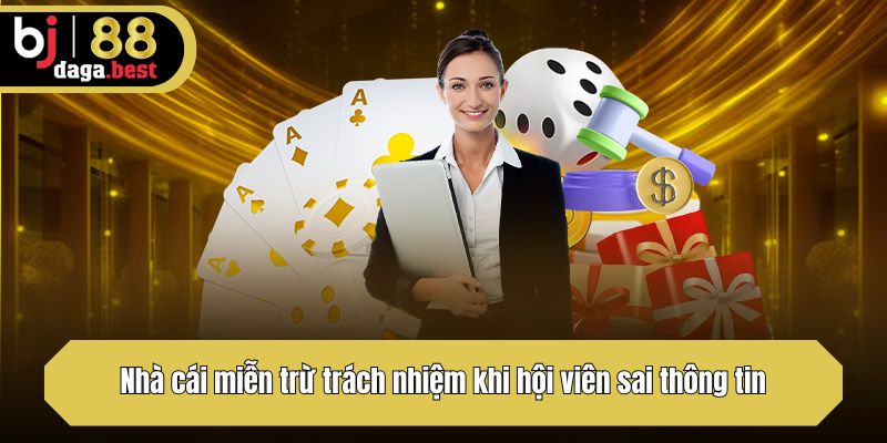 Nhà cái miễn trừ trách nhiệm khi hội viên sai thông tin