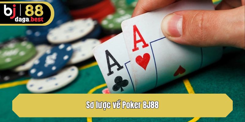 Sơ lược về Poker BJ88