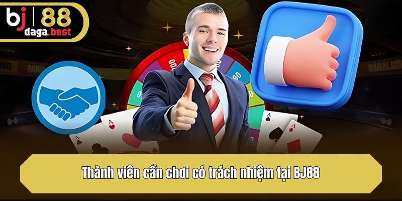 Thành viên cần chơi có trách nhiệm tại BJ88