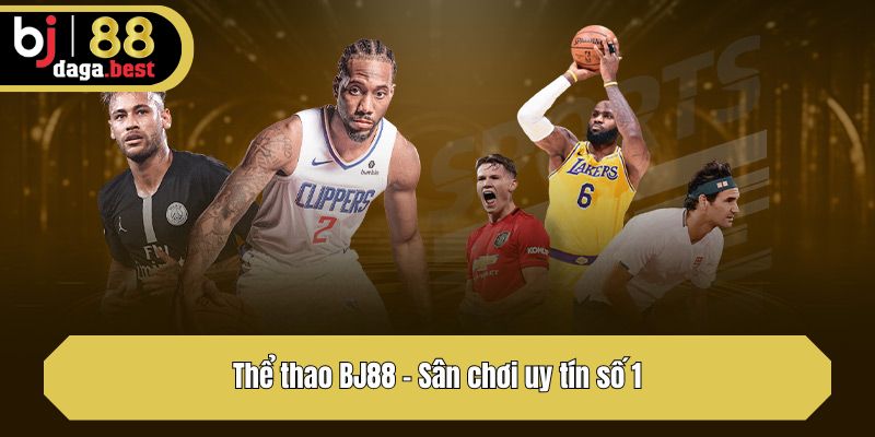 Thể thao BJ88 - Sân chơi uy tín số 1