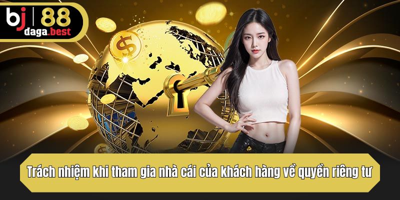 Trách nhiệm khi tham gia nhà cái của khách hàng