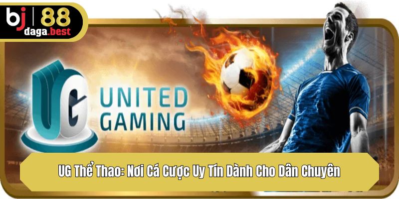 UG Thể Thao: Nơi Cá Cược Uy Tín Dành Cho Dân Chuyên